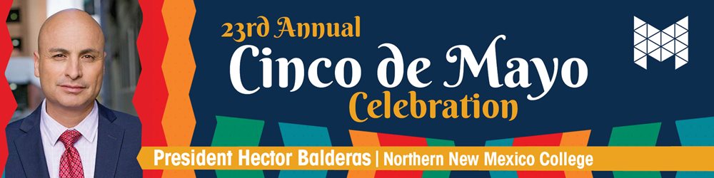 23rd Annual Cinco de Mayo banner with President Hector Balderas of Northern New Mexico College